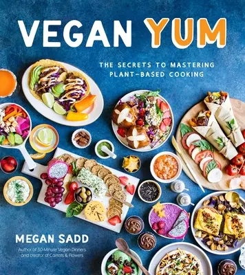 Vegánska mňamka: Vegánske recepty: Tajomstvo zvládnutia varenia na rastlinnej báze - Vegan Yum: The Secrets to Mastering Plant-Based Cooking