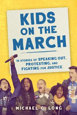 Deti na pochode: 15 príbehov o tom, ako sa vyjadrujú, protestujú a bojujú za spravodlivosť - Kids on the March: 15 Stories of Speaking Out, Protesting, and Fighting for Justice