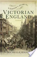 Sprievodca návštevníka po viktoriánskom Anglicku - A Visitor's Guide to Victorian England