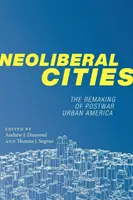 Neoliberálne mestá: Premena povojnovej mestskej Ameriky - Neoliberal Cities: The Remaking of Postwar Urban America