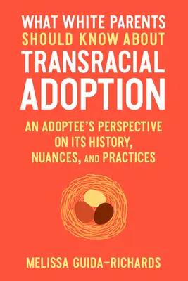 Čo by mali bieli rodičia vedieť o transrasovej adopcii: Pohľad osvojenca na históriu, nuansy a praktiky - What White Parents Should Know about Transracial Adoption: An Adoptee's Perspective on Its History, Nuances, and Practices