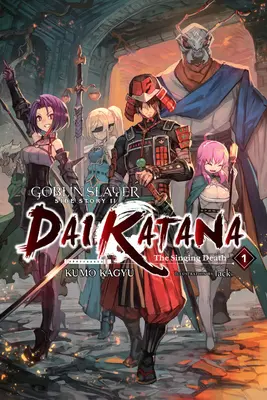 Goblin Slayer Side Story II: Dai Katana, Vol. 1 (Light Novel): Dai Katana, Vol. 1 (Light Novel): Spievajúca smrť (The Singing Death) - Goblin Slayer Side Story II: Dai Katana, Vol. 1 (Light Novel): The Singing Death