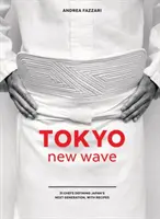 Tokijská nová vlna: Kuchyňa: 31 šéfkuchárov, ktorí definujú novú generáciu Japonska, s receptami [kuchárska kniha] - Tokyo New Wave: 31 Chefs Defining Japan's Next Generation, with Recipes [A Cookbook]