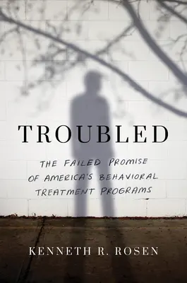 Troubled: Neúspešný prísľub amerických programov liečby správania - Troubled: The Failed Promise of America's Behavioral Treatment Programs