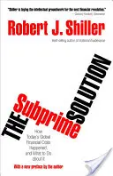 Riešenie hypotekárnych úverov: Ako vznikla dnešná globálna finančná kríza a čo s ňou robiť - The Subprime Solution: How Today's Global Financial Crisis Happened, and What to Do about It