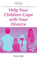 Pomôžte svojim deťom vyrovnať sa s rozvodom: Vydajte sa na cestu k manželstvu: Príručka Relate - Help Your Children Cope with Your Divorce: A Relate Guide