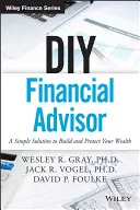 Finančný poradca pre domácich majstrov: Jednoduché riešenie na vybudovanie a ochranu vášho majetku - DIY Financial Advisor: A Simple Solution to Build and Protect Your Wealth