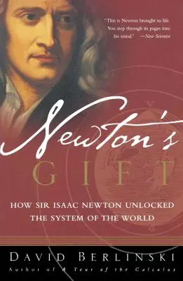 Newtonov dar: Ako sir Isaac Newton odhalil systém sveta - Newton's Gift: How Sir Isaac Newton Unlocked the System of the World