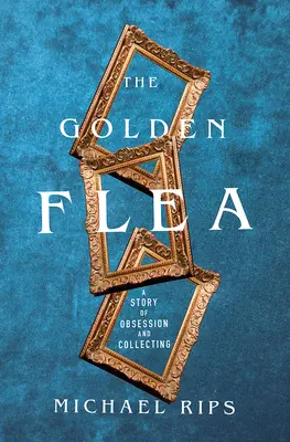 Zlatá blcha: Príbeh o posadnutosti a zberateľstve - The Golden Flea: A Story of Obsession and Collecting