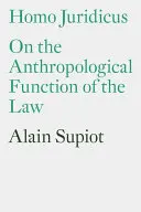 Homo Juridicus: O antropologickej funkcii práva - Homo Juridicus: On the Anthropological Function of the Law