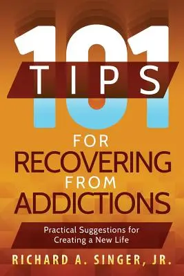 101 tipov na zotavenie zo závislostí: Praktické návrhy na vytvorenie nového života - 101 Tips for Recovering from Addictions: Practical Suggestions for Creating a New Life