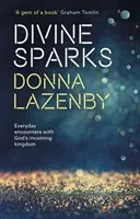Božské iskry: Každodenné stretnutia s prichádzajúcim Božím kráľovstvom - Divine Sparks: Everyday Encounters With God's Incoming Kingdom