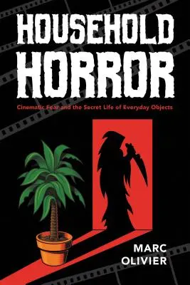 Domáci horor: Filmový strach a tajný život každodenných predmetov - Household Horror: Cinematic Fear and the Secret Life of Everyday Objects