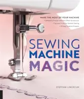 Kúzlo šijacieho stroja: Využite svoj stroj naplno - Odhaľte prítlačnú pätku a ďalšie príslušenstvo * Tipy a triky pre hladké šitie * 10 E - Sewing Machine Magic: Make the Most of Your Machine--Demystify Presser Feet and Other Accessories * Tips and Tricks for Smooth Sewing * 10 E