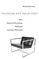 Myslenie mimo vlastných nôh: Ako empirická psychológia ospravedlňuje filozofiu v kresle - Thinking Off Your Feet: How Empirical Psychology Vindicates Armchair Philosophy