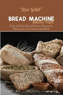 Lahodné recepty na chlieb: Rýchle a jednoduché recepty na pečenie vlastného domáceho chleba v chlebovom stroji - Bread Machine Delicious Recipes: Quick and Easy Bread Machine Recipes for Baking your Own Homemade Bread