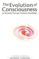 Vývoj vedomia: Vedomie: ako sa odhaľuje prostredníctvom zasväteného poznania - The Evolution of Consciousness: As Revealed Through Initiation Knowledge