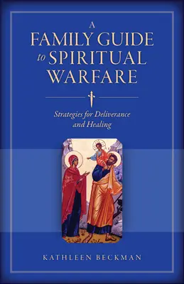 Rodinný sprievodca duchovným bojom: Stratégie vyslobodenia a uzdravenia - A Family Guide to Spiritual Warfare: Strategies for Deliverance and Healing