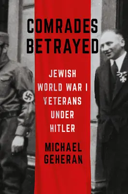 Zradení kamaráti: Židovskí veteráni z prvej svetovej vojny pod Hitlerom - Comrades Betrayed: Jewish World War I Veterans Under Hitler