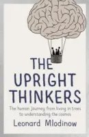 Vzpriamené myslenie - Cesta človeka od života na stromoch k pochopeniu vesmíru - Upright Thinkers - The Human Journey from Living in Trees to Understanding the Cosmos