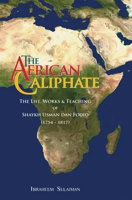 Africký kalifát: Šejk Usman dan Fodio: život, dielo a učenie - The African Caliphate: The Life, Work and Teachings of Shaykh Usman dan Fodio