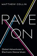 Rave on: Globálne dobrodružstvá v elektronickej tanečnej hudbe - Rave on: Global Adventures in Electronic Dance Music
