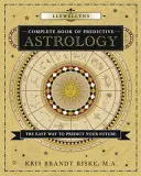 Llewellynova kompletná kniha prediktívnej astrológie: Jednoduchý spôsob, ako predpovedať svoju budúcnosť - Llewellyn's Complete Book of Predictive Astrology: The Easy Way to Predict Your Future