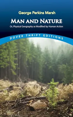 Človek a príroda: Fyzická geografia upravená ľudskou činnosťou - Man and Nature: Or, Physical Geography as Modified by Human Action