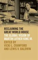 Reclaiming the Great World House: Globálna vízia Martina Luthera Kinga Jr. - Reclaiming the Great World House: The Global Vision of Martin Luther King Jr.
