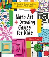Matematické výtvarné a kresliace hry pre deti: 40+ zábavných výtvarných projektov na budovanie úžasných matematických zručností - Math Art and Drawing Games for Kids: 40+ Fun Art Projects to Build Amazing Math Skills