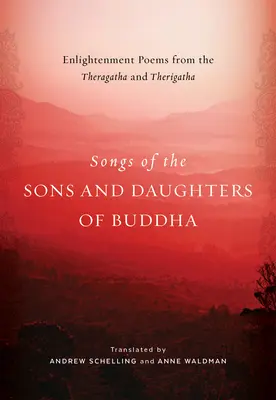 Piesne Budhových synov a dcér: Básne osvietenia z Theragaty a Therigaty - Songs of the Sons and Daughters of Buddha: Enlightenment Poems from the Theragatha and Therigatha