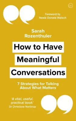Ako viesť zmysluplné rozhovory: 7 stratégií, ako hovoriť o tom, na čom záleží - How to Have Meaningful Conversations: 7 Strategies for Talking about What Matters