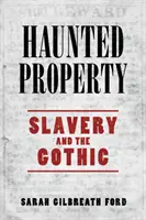 Strašidelný majetok: Otroctvo a gotika - Haunted Property: Slavery and the Gothic