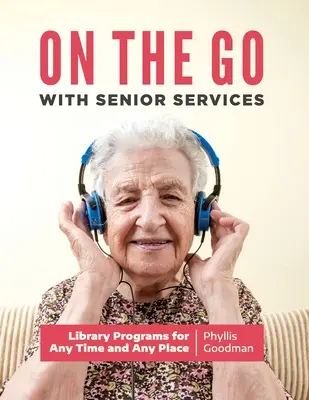 Na cestách so službami pre seniorov: Knižničné programy kedykoľvek a kdekoľvek - On the Go with Senior Services: Library Programs for Any Time and Any Place
