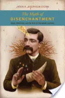 Mýtus rozčarovania: Magia, modernita a zrod vied o človeku - The Myth of Disenchantment: Magic, Modernity, and the Birth of the Human Sciences