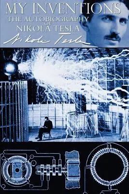 Moje vynálezy - Autobiografia Nikolu Teslu - My Inventions - The Autobiography of Nikola Tesla