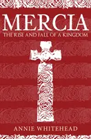 Mercia: Vzostup a pád kráľovstva - Mercia: The Rise and Fall of a Kingdom