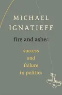 Oheň a popol: Úspech a neúspech v politike - Fire and Ashes: Success and Failure in Politics
