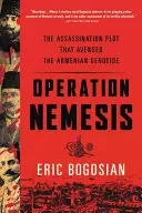 Operácia Nemesis: Vražedný plán, ktorý pomstil genocídu Arménov - Operation Nemesis: The Assassination Plot That Avenged the Armenian Genocide