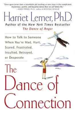 Tanec spojenia: Ako s niekým hovoriť, keď ste nahnevaní, zranení, vystrašení, frustrovaní, urazení, zradení alebo zúfalí - The Dance of Connection: How to Talk to Someone When You're Mad, Hurt, Scared, Frustrated, Insulted, Betrayed, or Desperate