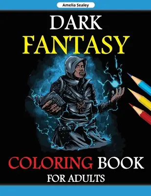 Temné fantasy maľovanky pre dospelých: Vydanie v odtieňoch sivej, gotické temné fantasy maľovanky, temné fantasy bytosti pre relaxáciu a úľavu od stresu - Dark Fantasy Coloring Book for Adults: Grayscale Edition, Gothic Dark Fantasy Coloring Book, Dark Fantasy Creatures for Relaxation and Stress Relief