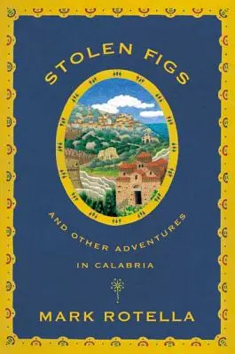 Ukradnuté figúrky: A iné dobrodružstvá v Kalábrii - Stolen Figs: And Other Adventures in Calabria