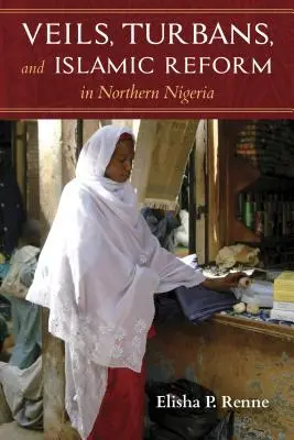 Závoje, turbany a islamská reforma v severnej Nigérii - Veils, Turbans, and Islamic Reform in Northern Nigeria