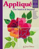 Aplikácia: Druhé revidované a rozšírené vydanie: Kompletný sprievodca úspešnými strojovými a ručnými technikami s desiatkami vzorov - Applique: The Basics & Beyond, Second Revised & Expanded Edition: The Complete Guide to Successful Machine and Hand Techniques with Dozens of Designs