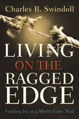 Život na okraji: Hľadanie radosti v šialenom svete - Living on the Ragged Edge: Finding Joy in a World Gone Mad