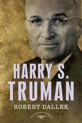 Harry S. Truman: Séria amerických prezidentov: Truman: 33. prezident, 1945-1953 - Harry S. Truman: The American Presidents Series: The 33rd President, 1945-1953