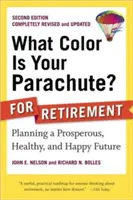 Akú farbu má tvoj padák? na dôchodok: Plánovanie prosperujúcej, zdravej a šťastnej budúcnosti - What Color Is Your Parachute? for Retirement: Planning a Prosperous, Healthy, and Happy Future