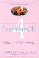 Vaše štvorročné dieťa: Divoký a úžasný - Your Four-Year-Old: Wild and Wonderful