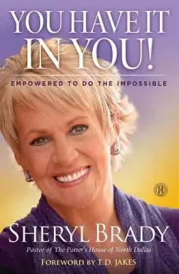 You Have It in You!: Máš v sebe silu robiť nemožné - You Have It in You!: Empowered to Do the Impossible
