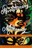 Revolučné materstvo: Láska v prvej línii - Revolutionary Mothering: Love on the Front Lines